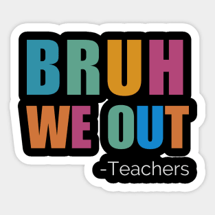 Bruh We Out Teachers Happy Last Day Sticker